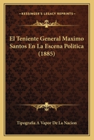 El Teniente General Maximo Santos En La Escena Politica (1885) 1168332664 Book Cover