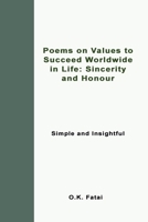 Poems on Values to Succeed Worldwide in Life: Sincerity and Honour: Simple and Insightful 0995121478 Book Cover