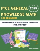 FTCE General Knowledge Math for Beginners: Everything You Need to Know to Pass the FTCE Math Test B0FJ91ZB2D Book Cover