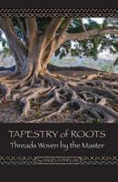 Tapestry of Roots: Threads Woven by the Master 098889209X Book Cover