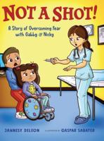 Not A Shot!: A Story of Overcoming Fear with Gabby & Nicky B0G45793SY Book Cover