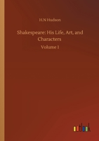 Shakespeare: His Life, Art, And Characters, Volume I. With An Historical Sketch Of The Origin And Growth Of The Drama In England 0530451107 Book Cover