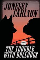 The Trouble with Bulldogs 1466343664 Book Cover