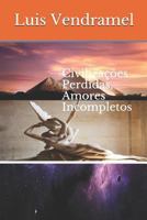 Civiliza��es Perdidas, Amores Incompletos 1521587078 Book Cover