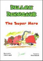 Dillon Dinosaur the Super-Hero 0955114020 Book Cover