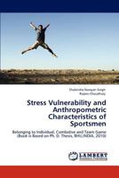 Stress Vulnerability and Anthropometric Characteristics of Sportsmen: Belonging to Individual, Combative and Team Game 384547761X Book Cover