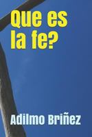 Que Es La Fe?: La Fe: Un Puente Al Mundo Espiritual 1549981188 Book Cover