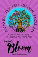 Soul Scents: Bloom: A Spiritual Journey in the Son's Embrace 1533667527 Book Cover