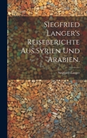 Siegfried Langer's Reiseberichte aus Syrien und Arabien. 1022380443 Book Cover