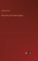 Wise, Witty, and Tender Sayings 3385249856 Book Cover