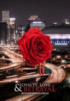 Loyalty, Love, and BETRAYAL: An Urban Hood Tale: Surviving the Hand that was Dealt Growing Up in the Hood 0692275614 Book Cover