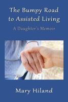 The Bumpy Road to Assisted Living: A Daughter's Memoir 1548189553 Book Cover