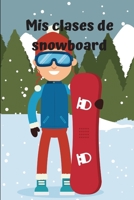 Mis clases de snowboard: Diario de snowboard Cuaderno de snowboard 122 p�ginas 6x9 pulgadas Regalo para los chicos y chicas que practican el deporte del snowboard diario de deportes. 1654790591 Book Cover