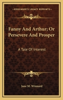 Persevere and Prosper; or, Fanny and Arthur 0548510067 Book Cover