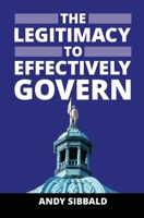 The Legitimacy to Effectively Govern B0BYM1CTVL Book Cover