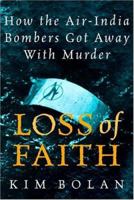 Loss Of Faith: How The Air India Bombers Got Away With Murder 0771011318 Book Cover
