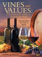 Vines and Values: A Consumer's Guide to Sustainable Wine: Savoring Wines You Need to Know 1665765666 Book Cover