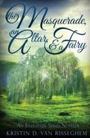 The Masquerade, an Altar, & a Fairy 1943207011 Book Cover