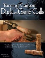 Turning Custom Duck and Game Calls: The Complete Guide for Craftsmen, Collectors, and Outdoorsmen 156523281X Book Cover