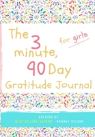 The 3 Minute, 90 Day Gratitude Journal for Girls: A Positive Thinking and Gratitude Journal For Girls to Promote Happiness, Self-Confidence and ... 103 Pages) (1) (Gratitude Journal for Kids) 192245334X Book Cover