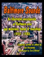 Baltimore Sounds: An Illustrated Encyclopedia of Baltimore Area Pop Musicians, Bands & Recordings, 1950-1980 B0075F7FAQ Book Cover
