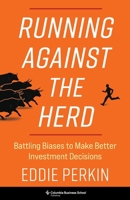 Running Against the Herd: Battling Biases to Make Better Investment Decisions 0231224141 Book Cover