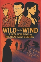 Wild is the Wind: A Jazz-Noir Novel by Ricardo Islas Guerra B0F64DXPGM Book Cover