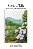 Slices of Life: Inspirations and Understandings 0999456458 Book Cover