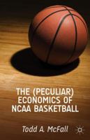 The (Peculiar) Economics of NCAA Basketball 1137384557 Book Cover