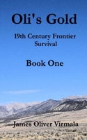 Oli's Gold: 19th Century Frontier Survival 0997253606 Book Cover