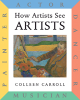 How Artists See Artists: Painter, Actor, Dancer, Musician (How Artists See) 0789206188 Book Cover