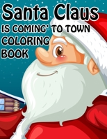 Santa Claus is Coming to town Coloring book: Unique Christmas Coloring book for Kids and Adults B08L7PMBRD Book Cover