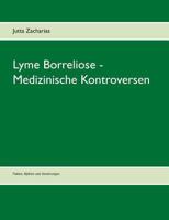 Lyme Borreliose - Medizinische Kontroversen: Fakten, Mythen und Verwirrungen 383704470X Book Cover