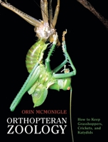 Orthopteran Zoology: How to Keep Grasshoppers, Crickets, and Katydids 1616465166 Book Cover