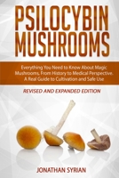 Psilocybin Mushrooms: Everything You Need to Know About Magic Mushrooms, From History to Medical Perspective. A Real Guide to Cultivation and Safe Use. Revised and Expanded Edition B08QS49YSL Book Cover