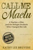 Call Me Maetu: A Teacher, a War, and the Refugee Students Who Changed Her Life B0GRB5FSM1 Book Cover
