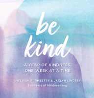 Be Kind: A Year of Kindness, One Week at a Time 1631066846 Book Cover