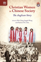 Christian Women in Chinese Society: The Anglican Story 9888455923 Book Cover