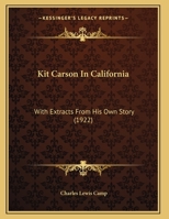 Kit Carson In California: With Extracts From His Own Story (1922) 1166559610 Book Cover