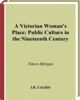 A Victorian Woman's Place: Public Culture in the Nineteenth Century 1350175226 Book Cover