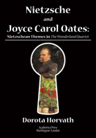 Nietzsche and Joyce Carol Oates: Nietzschean Themes in The Wonderland Quartet 1680532480 Book Cover