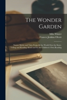 The Wonder Garden; Nature Myths and Tales From all the World Over for Story-telling and Reading Aloud and for the Children's own Reading B0BPQ5BS6Y Book Cover