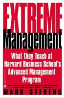 Extreme Management: What They Teach At Harvard Business School's Advanced Management Program 0446678295 Book Cover