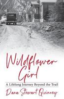 Wildflower Girl: A Lifelong Journey Beyond the Trail 1733819304 Book Cover