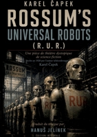 Rossum's Universal Robots (R. U. R.) - Édition intégrale en français: Une pièce de théâtre dystopique de science-fiction, écrite en 1920 par l'auteur tchécoslovaque Karel Capek (French Edition) B0HHD5T2RP Book Cover