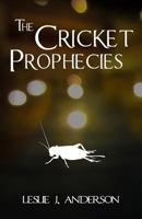 The Cricket Prophecies 0692203524 Book Cover