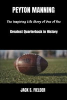 Peyton Manning: An Inspiring Life Story of one of the Greatest Quarterback in NFL (The Inspiring stories of Athletes who inspired generations , great athletes who shaped history (All kind of sports)) B0DVQSFCJQ Book Cover