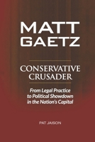 Matt Gaetz: Conservative Crusader - From Legal Practice to Political Showdowns in the Nation’s Capital B0FR29TXB8 Book Cover