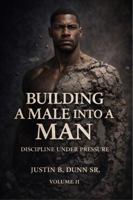 Building a Male into a Man: Discipline Under Pressure 1972385356 Book Cover