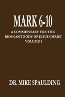 Mark 6 -10: A Commentary For The Remnant Body Of Christ Volume 2 1693039486 Book Cover